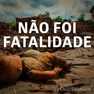 Negligência virou fatalidade em Mariana